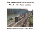 The Northeast Railroad Scene, Volume 6: The Penn Central, A Brief Look Before Conrail